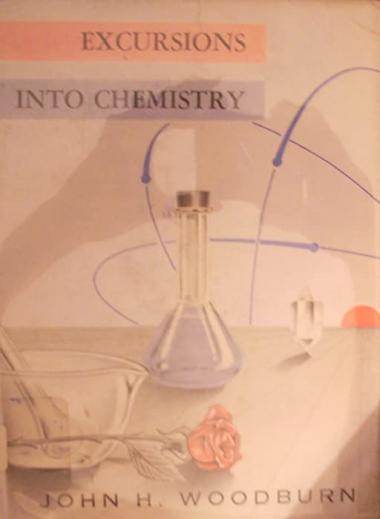 Excursions into chemistry,: By John H. Woodburn. Editorial con sultant, Helen Hale