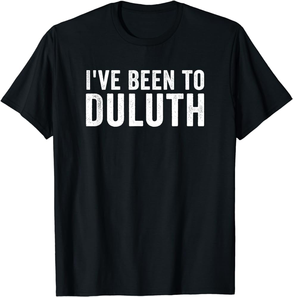 I've Been to Duluth T-Shirt