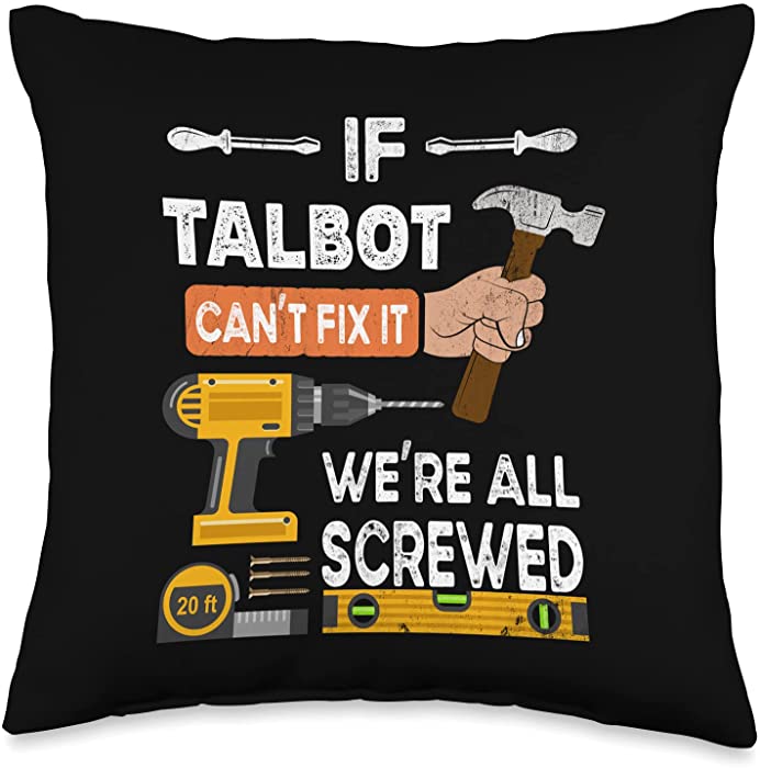 If Talbot can't fix it we're all screwed Mr. Funny if Talbot Can't fix it no one can Handyman Carpenter Throw Pillow, 16x16, Multicolor