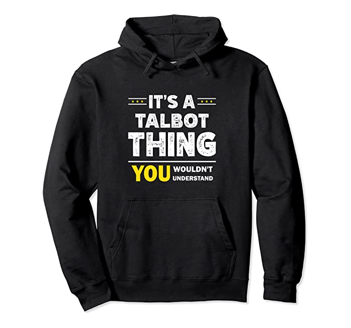 It's A Talbot Thing You Wouldn't Understand Family Name Pullover Hoodie