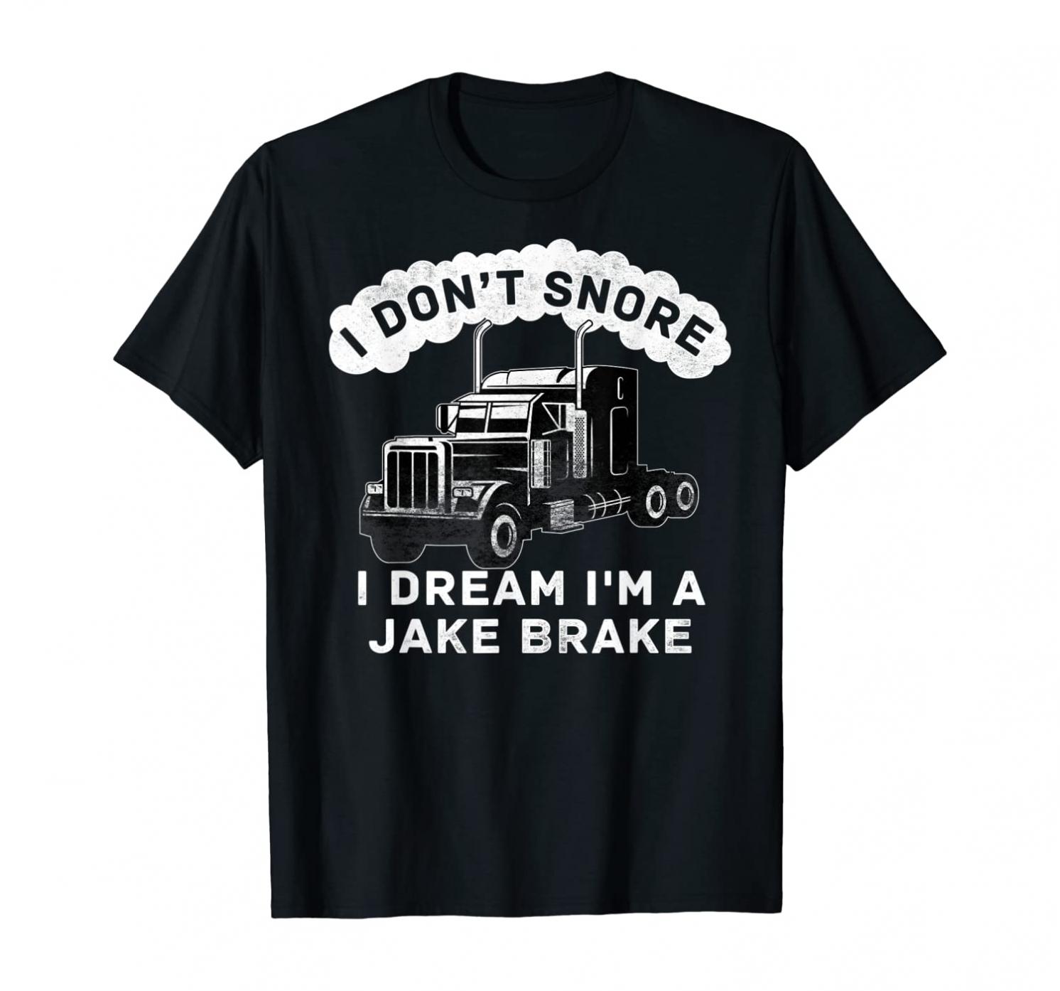 I Don't Snore I Dream I'm A Jake Brake Trucker T-Shirt