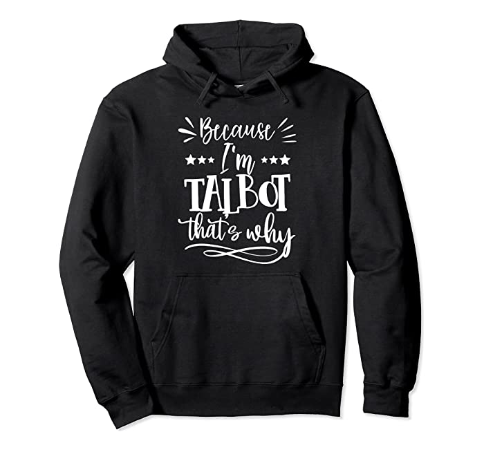 Because I'm Talbot That's why funny Pullover Hoodie