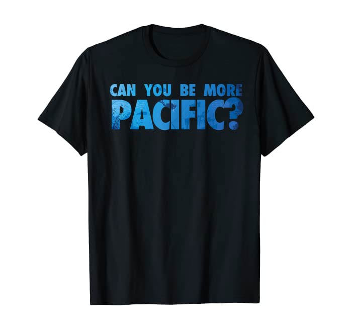 Can You Be More Pacific? Funny Pacific Ocean West Coast T-Shirt