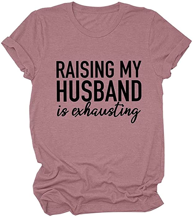 Raising My Husband is Exhausting T-Shirt for Women Funny Sayings Graphic Letter Shirts Casual Short Sleeve Tee Tops