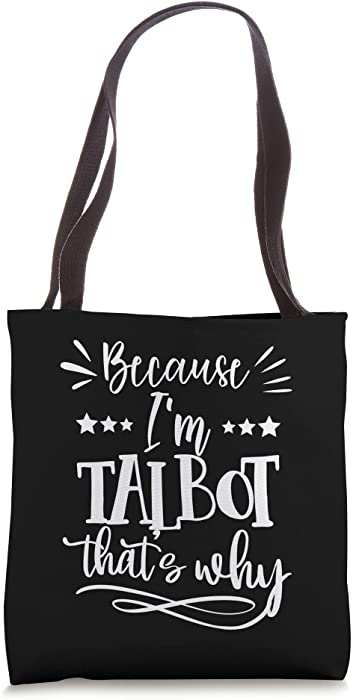Because I'm Talbot That's why funny Tote Bag