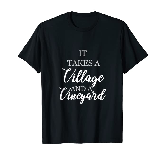 wine lover shirt It takes a village and a vineyard Gift T-Shirt