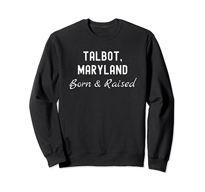 Talbot Maryland Born & Raised Sweatshirt