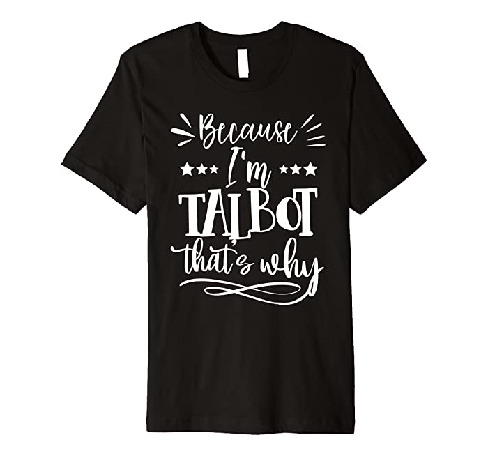 Because I'm Talbot That's why funny Premium T-Shirt