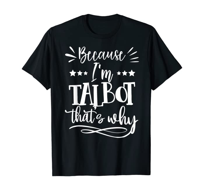 Because I'm Talbot That's why funny T-Shirt