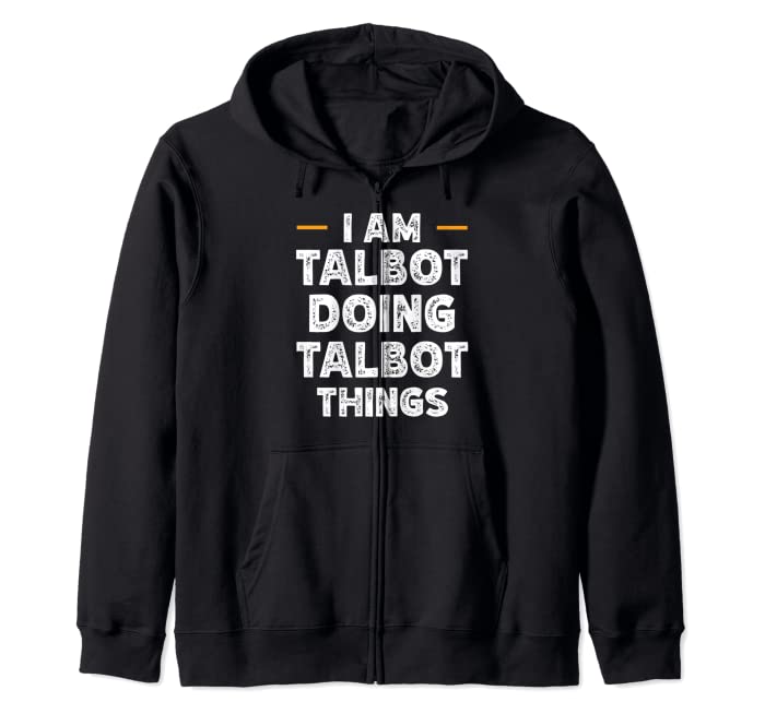 I am Talbot doing Talbot things custom funny name Zip Hoodie