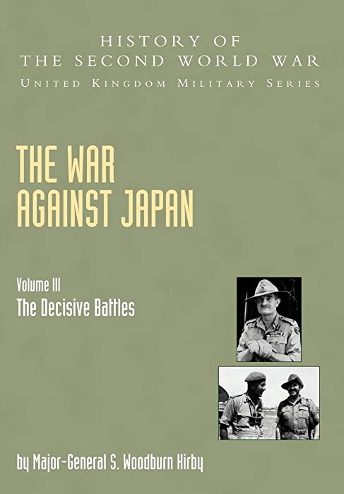 War Against Japan Volume Iii; The Decisive Battleshistory Of The Second World War: United Kingdom Military Seriesofficial Campaign History