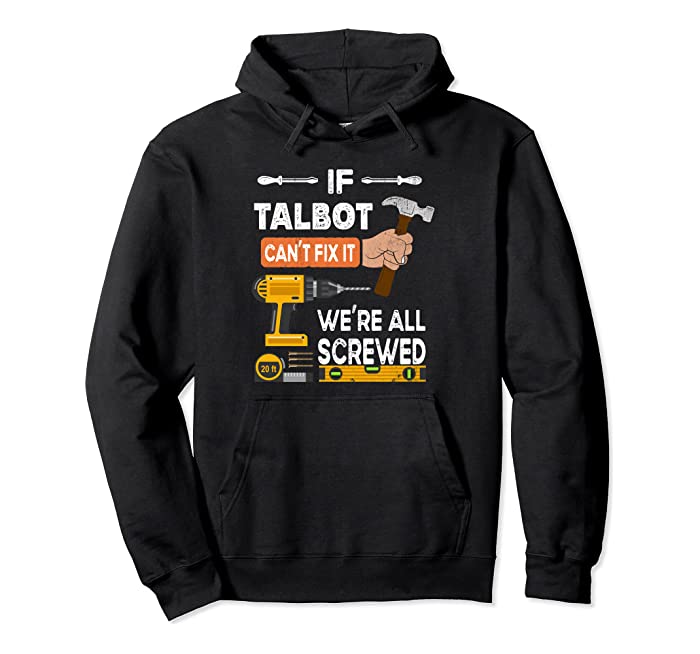 Funny if Talbot can't fix it no one can handyman carpenter Pullover Hoodie