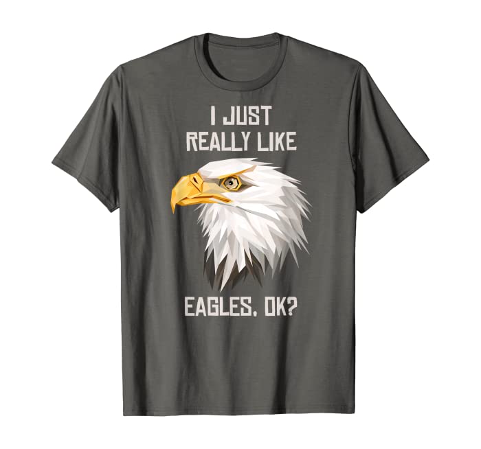I Just Really Like Eagle, Ok? Funny Eagle Lover Gift T-Shirt
