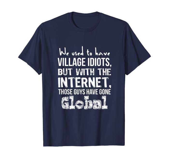 Funny Geek T-Shirt We Used to Have Village Idiots
