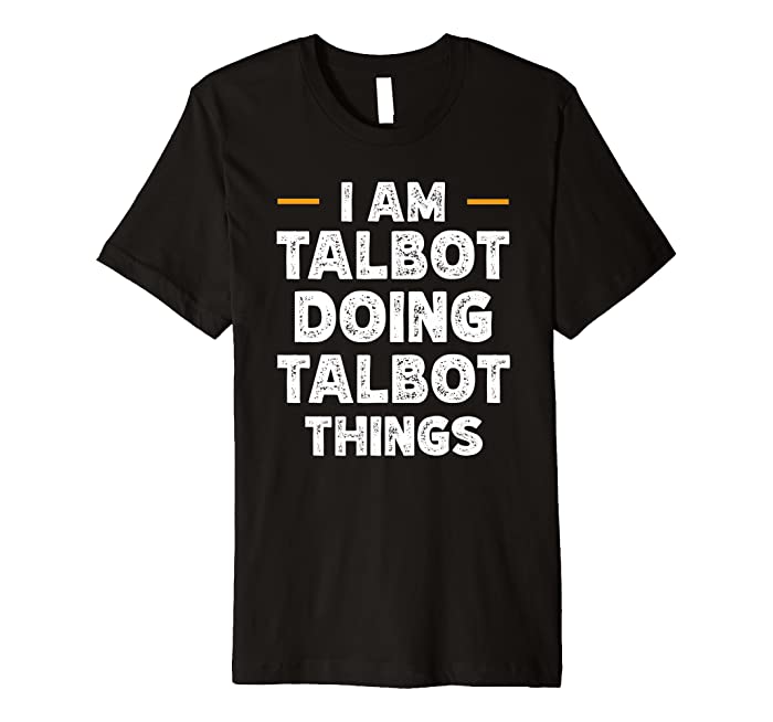I am Talbot doing Talbot things custom funny name Premium T-Shirt