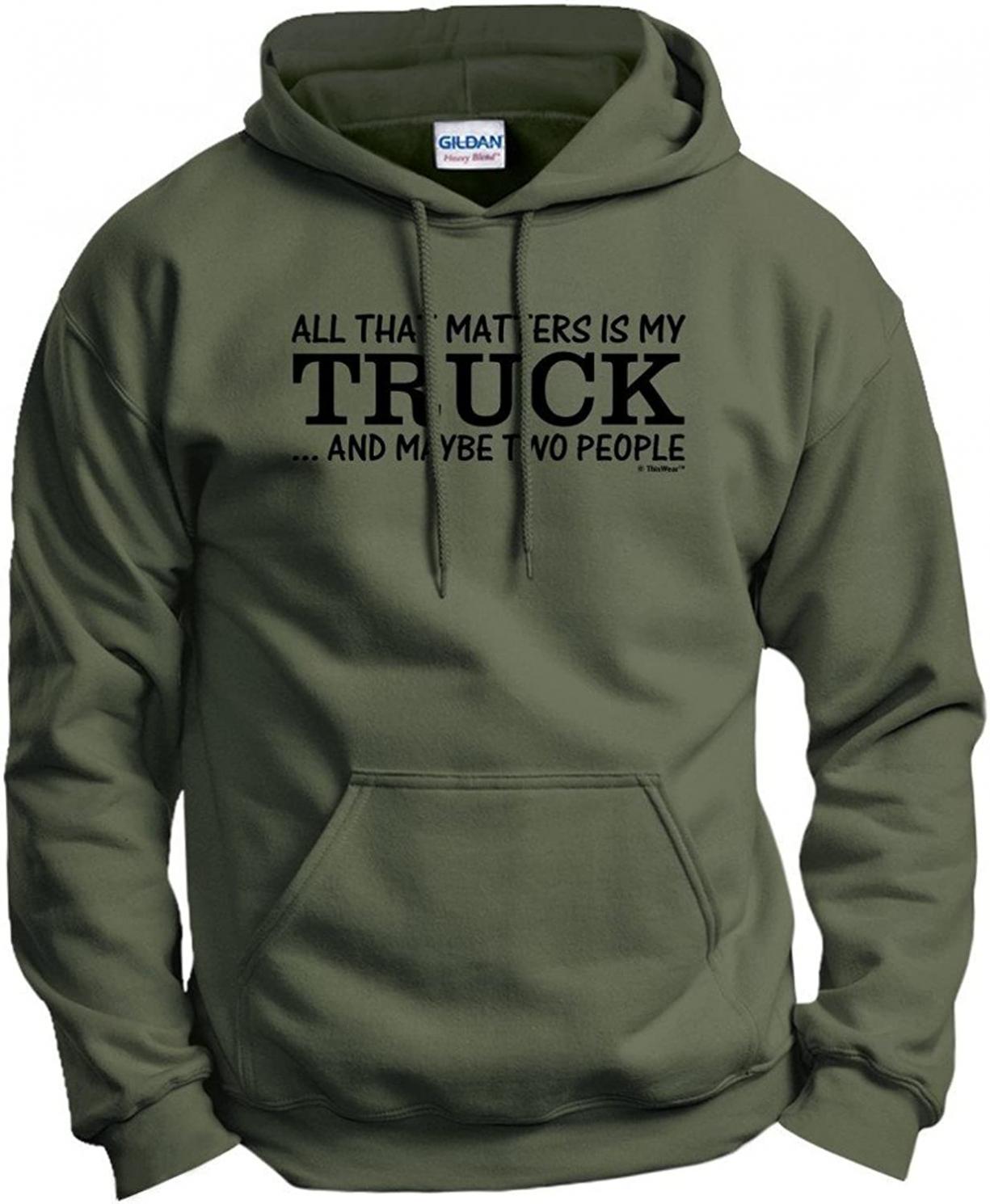 My Truck That's All That Matters Maybe Two People Hoodie Sweatshirt
