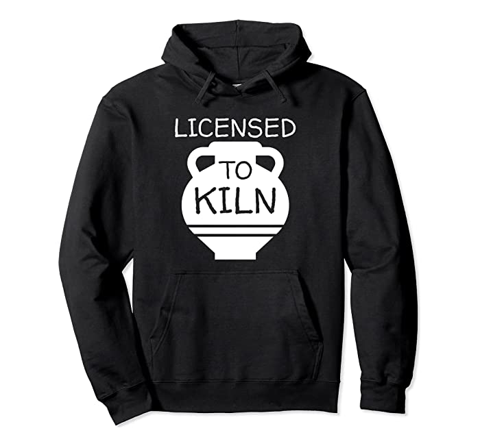 Licensed To Kiln Pottery Pullover Hoodie