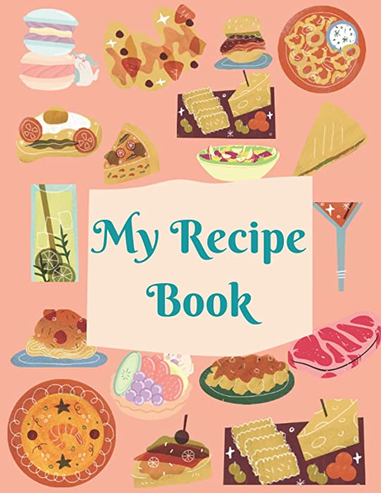 My Recipe Book: Cookbook Journal to Write in Your Own Special & Delicious Recipes and Create Your Own Recipe Book | 8.5 X 11 in 120 Pages Cook Book, Logbook, Notebook for You & Your Family