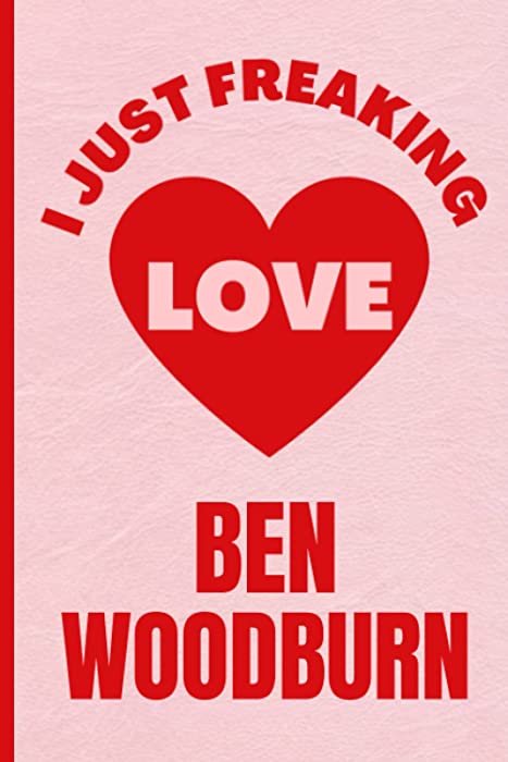 I Just Freaking Love Ben Woodburn: Funny Composition Notebook for Ben Woodburn Lovers | 6x9 Inches | 110 Pages