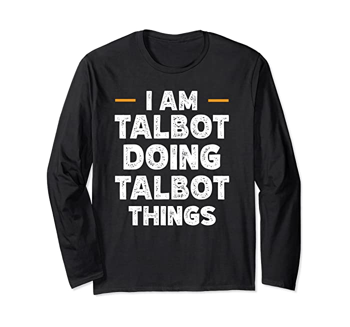 I am Talbot doing Talbot things custom funny name Long Sleeve T-Shirt
