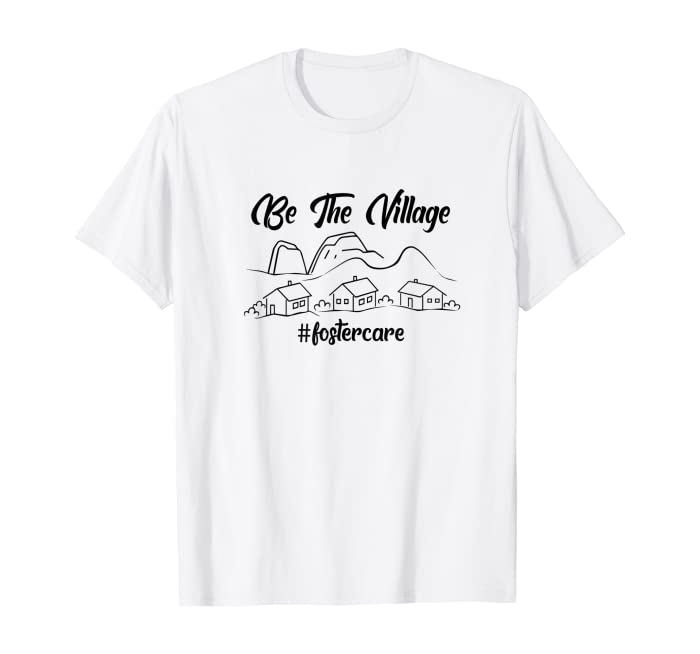 Be The Village Foster Care Foster Mom Adoption Foster Parent T-Shirt