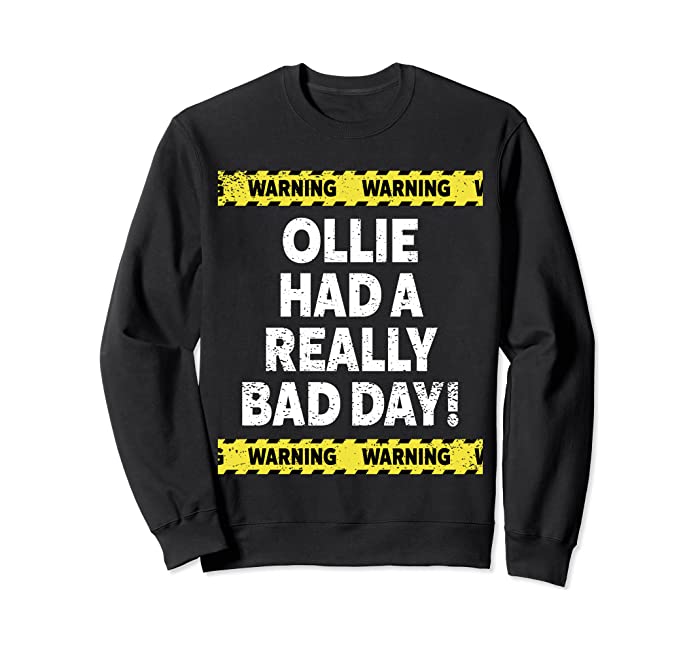 Warning Ollie Had A Really Bad Day Mood Grumpy Name Sweatshirt