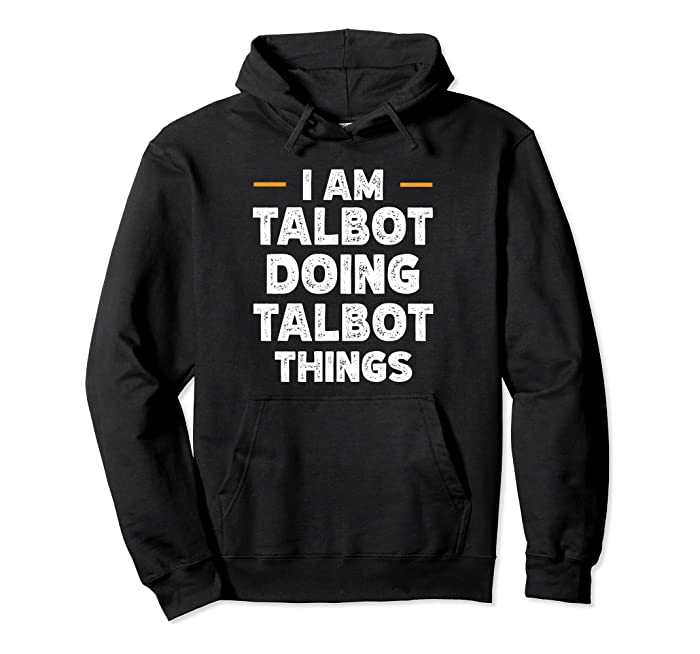 I am Talbot doing Talbot things custom funny name Pullover Hoodie