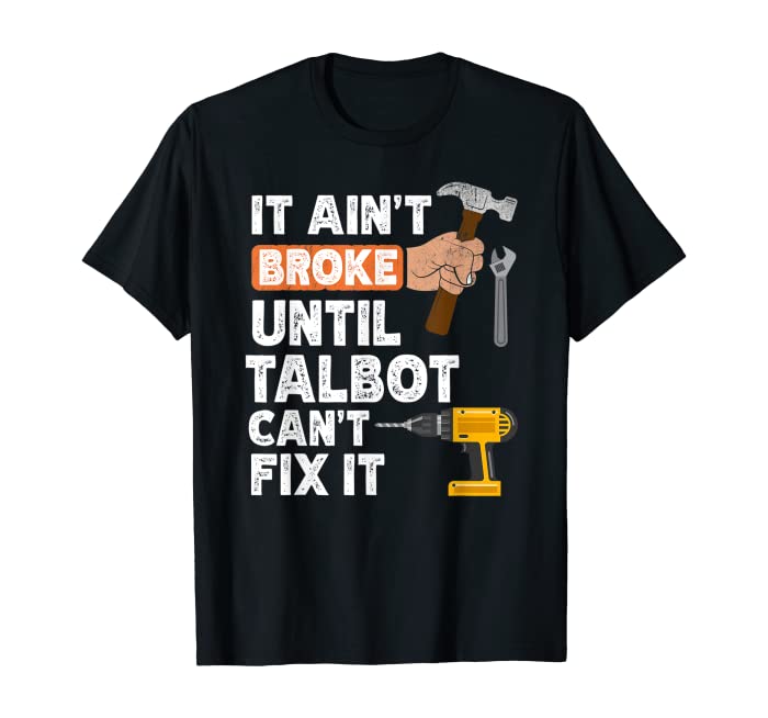 Funny Talbot handyman hardware store tools ain't broke T-Shirt