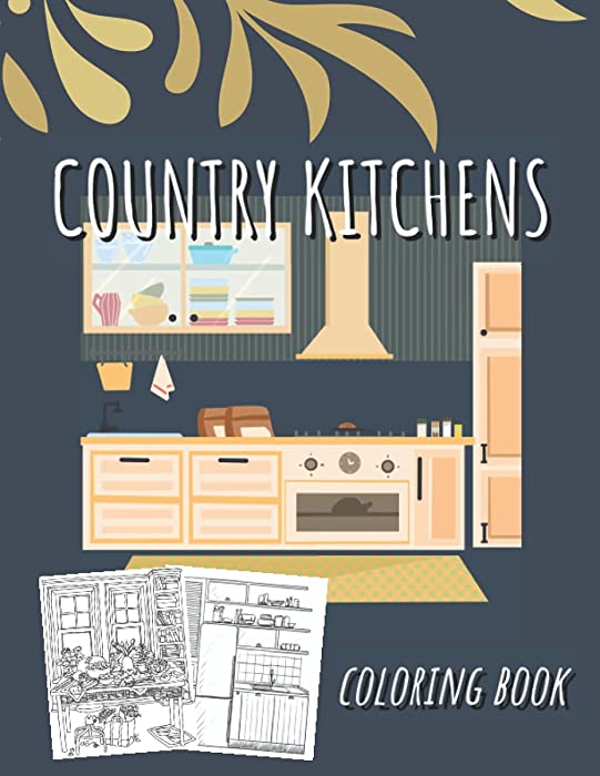 Country Kitchens Coloring Book: Beautiful Relaxing Pages of Kitchens and Dining Room and More