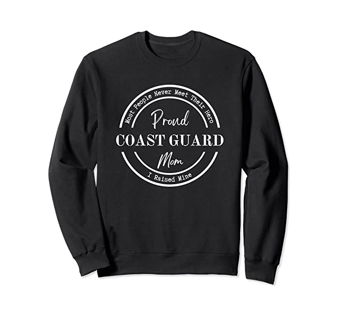 Proud Coast Guard Mom - I Raised My Hero Sweatshirt