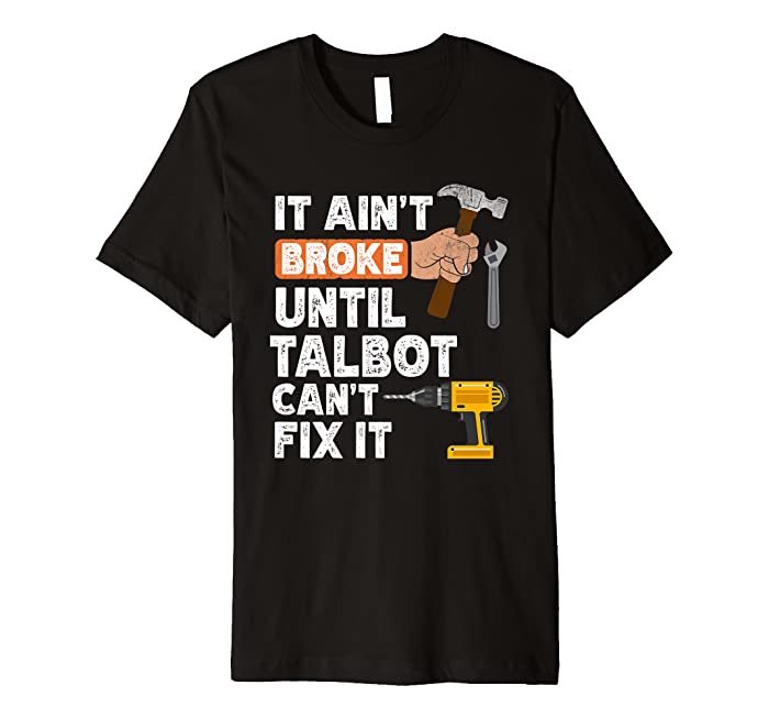 Funny Talbot handyman hardware store tools ain't broke Premium T-Shirt