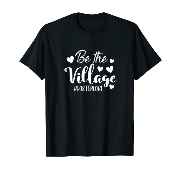 Be Village Foster Love Foster Care Foster Mom Social Worker T-Shirt