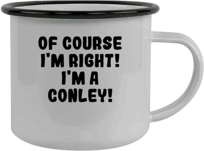 Of Course I'm Right! I'm A Conley! - Stainless Steel 12Oz Camping Mug, Black