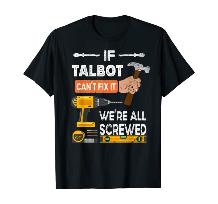 Funny if Talbot can't fix it no one can handyman carpenter T-Shirt