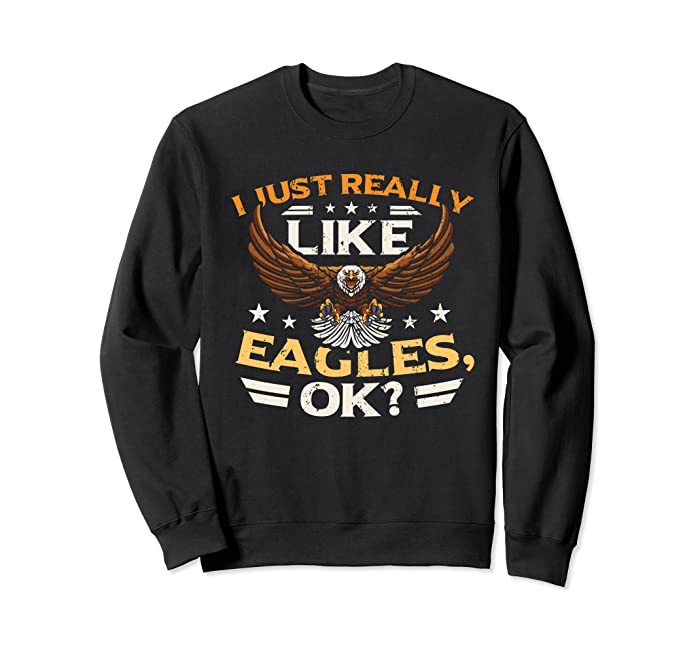 I Just Really Like Eagle American Bald Eagle Sweatshirt