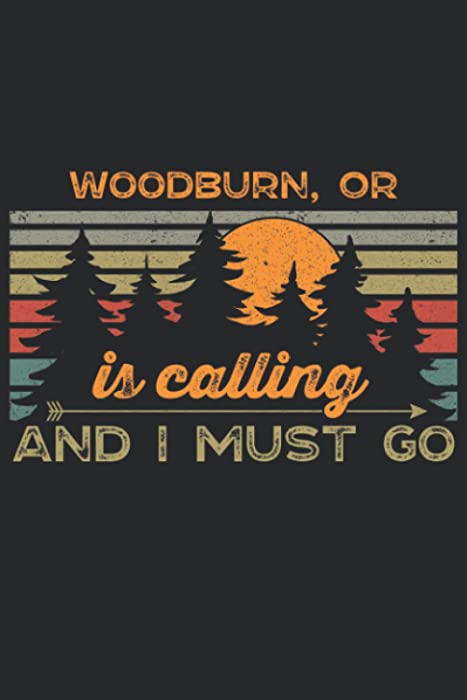 Woodburn, OR Is Calling And I Must Go: Oregon 6x9 Lined Notebook, Journal, or Diary Gift - 120 Pages