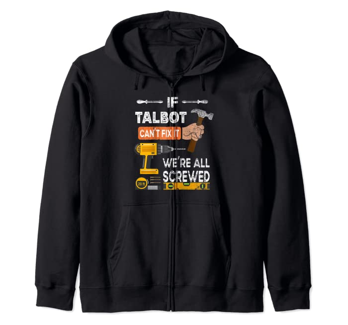 Funny if Talbot can't fix it no one can handyman carpenter Zip Hoodie