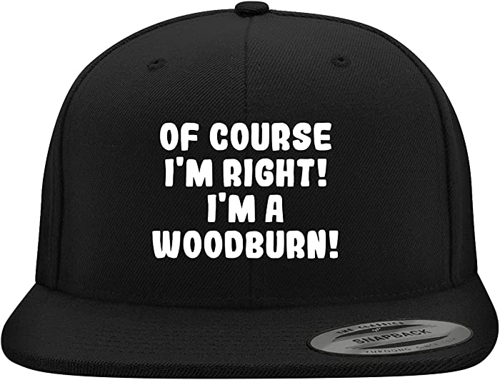 of Course I'm Right! I'm A Woodburn! - Yupoong 6089 Structured Flat Bill Snapback