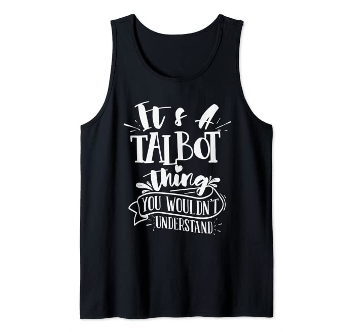 It's A Talbot Thing You Wouldn't Understand Custom Family Tank Top