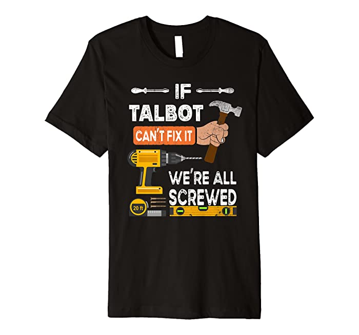 Funny if Talbot can't fix it no one can handyman carpenter Premium T-Shirt