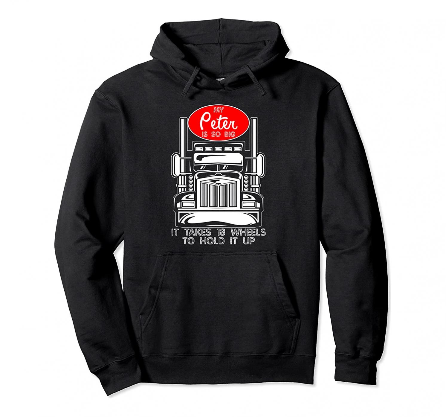 Funny Trucker Gift for Men My Peter is so Big Truck Driver Pullover Hoodie
