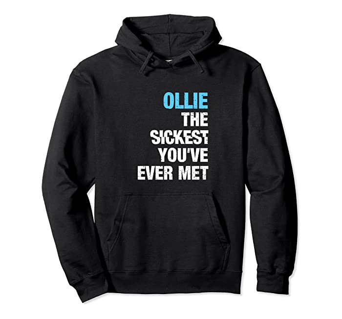 Ollie The Sickest You've Ever Met Personalized Name Pullover Hoodie