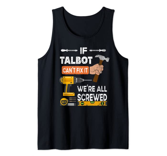 Funny if Talbot can't fix it no one can handyman carpenter Tank Top
