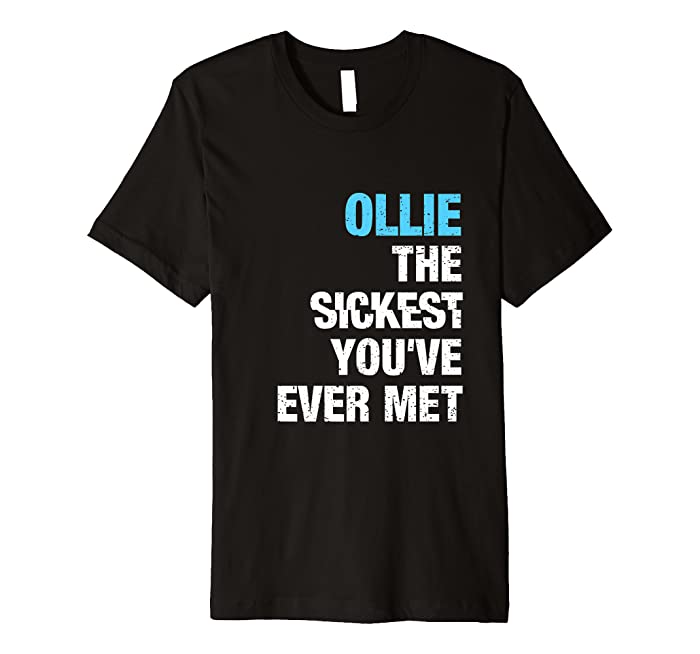 Mens Ollie The Sickest You've Ever Met Personalized Name Premium T-Shirt