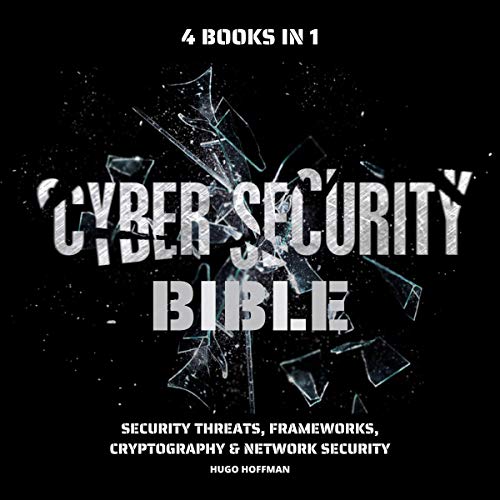 Cybersecurity Bible: Security Threats, Frameworks, Cryptography & Network Security: 4 Books in 1