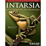 Intarsia Woodworking for Beginners: Skill-Building Lessons for Creating Beautiful Wood Mosaics: 25 Skill-Building Projects (Fox Chapel Publishing) Step-by-Step Instructions, Patterns, Tips &amp; Tricks