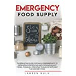EMERGENCY FOOD SUPPLY: THE ESSENTIAL GUIDE FOR FAMILY PREPAREDNESS TO ORGANIZING, PRESERVING AND COOKING HEALHY FOODS, TO BUILD A STOCKPILE TO SURVIVE WITHOUT THE GROCERY STORE