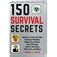 150 Survival Secrets: Advice on Survival Kits, Extreme Weather, Rapid Evacuation, Food Storage, Active Shooters, First Aid, and More