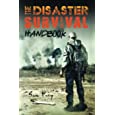 The Disaster Survival Handbook: A Disaster Survival Guide for Man-Made and Natural Disasters (Escape, Evasion, and Survival)