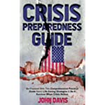 Crisis Preparedness Guide: Be Prepared with This Comprehensive Practical Guide about Life-Saving Strategies and Be a Survivor When Crisis Strikes!